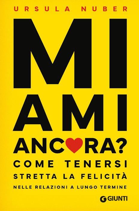 Mi ami ancora? Come tenersi stretta la felicità nelle relazioni a lungo termine - Ursula Nuber - copertina