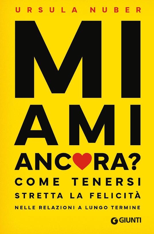 Mi ami ancora? Come tenersi stretta la felicità nelle relazioni a lungo termine - Ursula Nuber - copertina