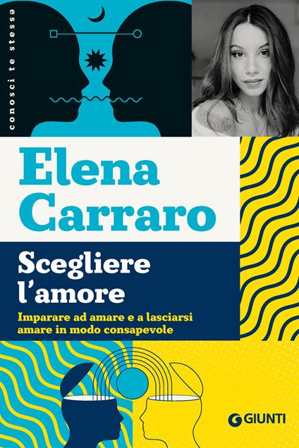 Scegliere l'amore. Imparare ad amare e a lasciarsi amare in modo consapevole - Elena Carraro - ebook
