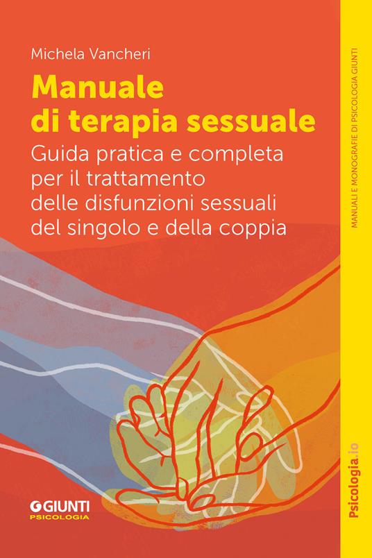 Manuale di terapia sessuale. Guida pratica e completa per il trattamento delle disfunzioni sessuali del singolo e della coppia - Michela Vancheri - ebook