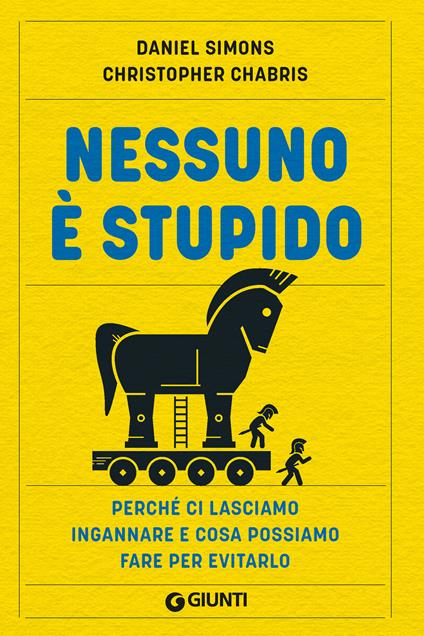 Nessuno è stupido. Perché ci lasciamo ingannare e cosa possiamo fare per evitarlo - Christopher Chabris,Daniel Simons - ebook
