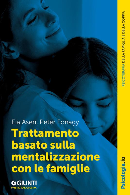 Trattamento basato sulla mentalizzazione con le famiglie - Eia Asen,Peter Fonagy - ebook
