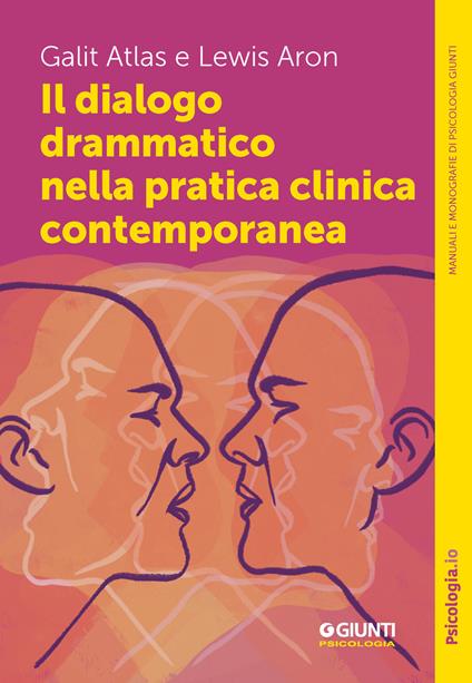 Il dialogo drammatico nella pratica clinica contemporanea - Atlas Galit,Aron Lewis - copertina