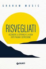 Risvegliati. Accendere la speranza e la gioia dopo traumi e depressione