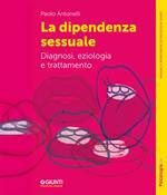 La dipendenza sessuale. Diagnosi, eziologia e trattamento