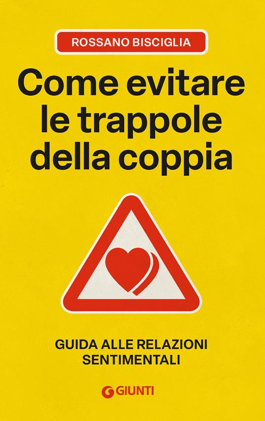 Come evitare le trappole della coppia. Guida alle relazioni sentimentali - Rossano Bisciglia - copertina