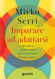 Imparare ad adattarsi. Apprendimento e feedback continui come motore del successo individuale e collettivo