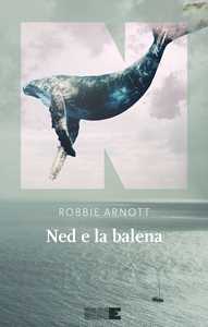 Libro Ned e la balena Robbie Arnott