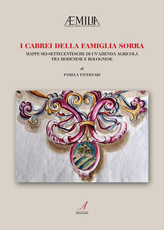 I Cabrei della famiglia Sorra. Mappe sei-settecentesche di un'azienda agricola tra modenese e bolognese - copertina