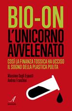 Bio-on. L'unicorno avvelenato