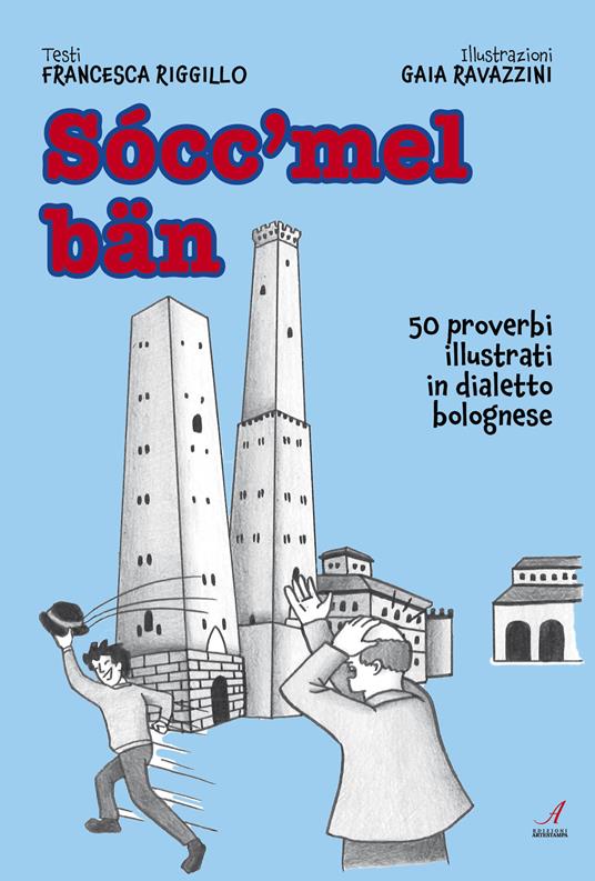 Socc'mel ban. 50 proverbi illustrati in dialetto bolognese - Francesca Riggillo - copertina