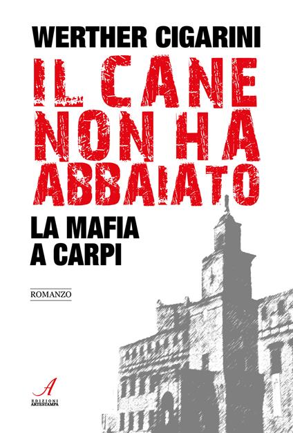 Il cane non ha abbaiato. La mafia a Carpi - Werther Cigarini - copertina
