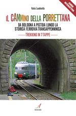 Il cammino della Porrettana. Da Bologna a Pistoia lungo la storica Ferrovia Transappenninica. Trekking in sette tappe