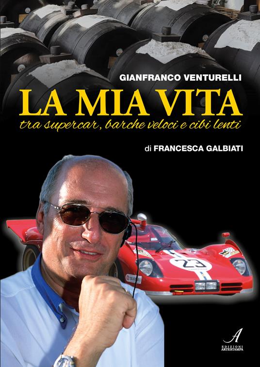 Gianfranco Venturelli. La mia vita. Tra supercar, barche veloci e cibi lenti - Francesca Galbiati - copertina