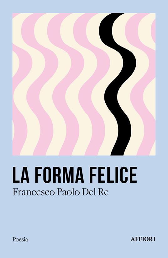 La forma felice - Francesco Paolo Del Re - copertina