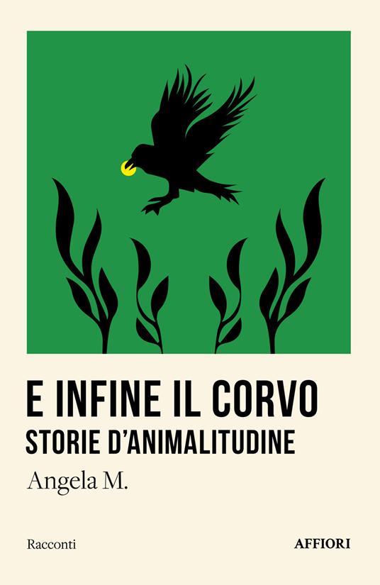 E infine il corvo. Storie d’animalitudine - Angela M. - copertina