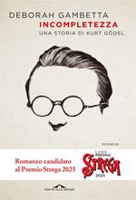 Incompletezza. Una storia di Kurt Gödel
