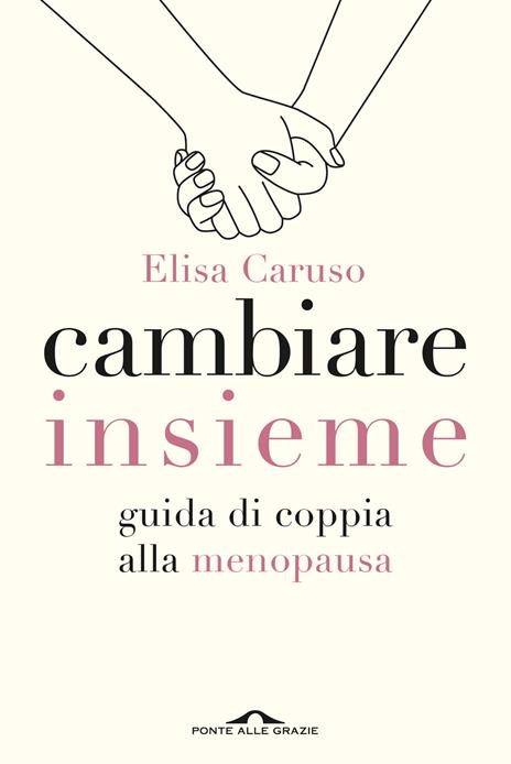 Cambiare insieme. Guida alla menopausa per la coppia - Elisa Caruso - copertina