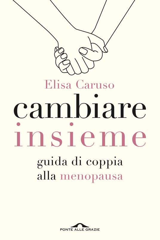Cambiare insieme. Guida alla menopausa per la coppia - Elisa Caruso - copertina