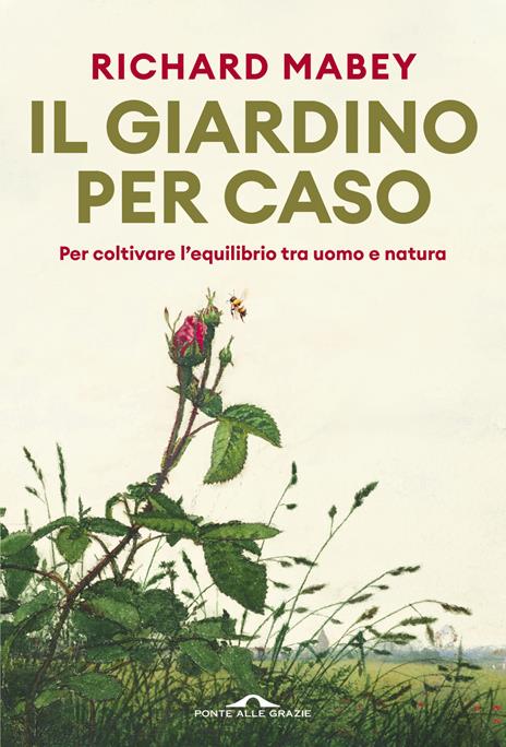 Il giardino per caso. Per coltivare l'equilibrio tra uomo e natura - Richard Mabey - copertina