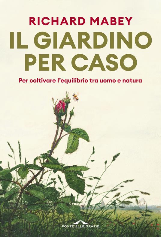Il giardino per caso. Per coltivare l'equilibrio tra uomo e natura - Richard Mabey - copertina