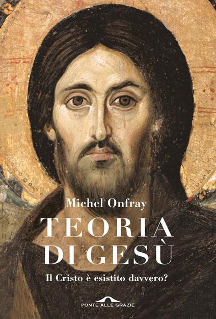 Teoria di Gesù. Il Cristo è esistito davvero? - Michel Onfray - ebook