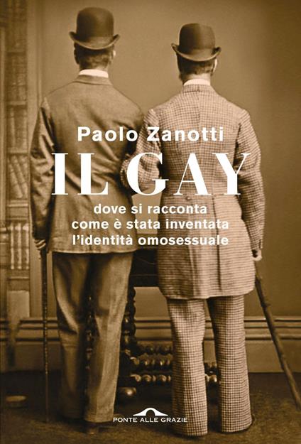 Il gay. Dove si racconta come è stata inventata l'identità omosessuale - Paolo Zanotti - ebook