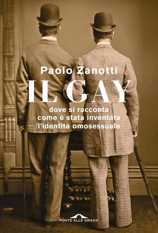 Il gay. Dove si racconta come è stata inventata l'identità omosessuale - Paolo Zanotti - ebook