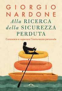 Libro Alla ricerca della sicurezza perduta. Conoscere e superare l'insicurezza personale Giorgio Nardone