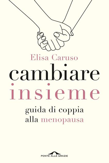Cambiare insieme. Guida alla menopausa per la coppia - Elisa Caruso - ebook