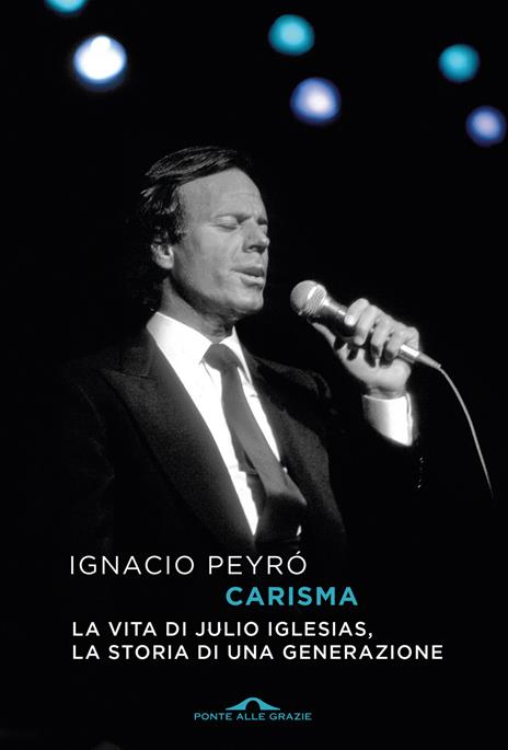 Carisma. La vita di Julio Iglesias, la storia di una generazione - Ignacio Peyró - copertina