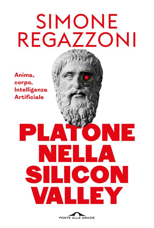 Platone nella Silicon Valley. Anima, corpo, intelligenza artificiale - Simone Regazzoni - copertina
