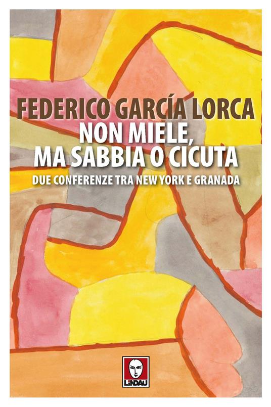 Non miele, ma sabbia o cicuta. Due conferenze tra New York e Granada - Federico García Lorca - copertina