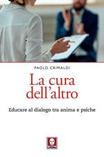 La cura dell'altro. Educare al dialogo tra anima e psiche
