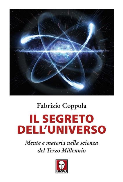 Il segreto dell'universo. Mente e materia nella scienza del terzo millennio - Fabrizio Coppola - copertina