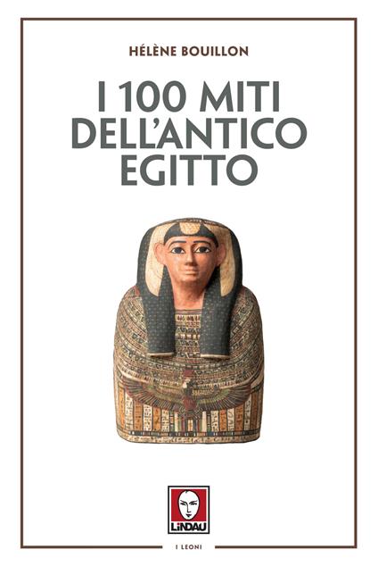 I 100 miti dell'Antico Egitto - Hélène Bouillon - copertina