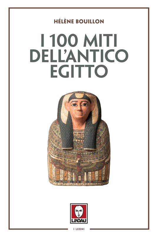 I 100 miti dell'Antico Egitto - Hélène Bouillon - copertina