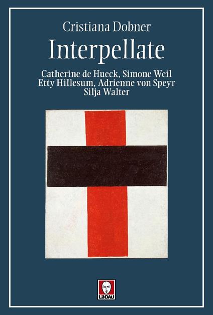 Interpellate. Catherine de Hueck, Simone Weil, Etty Hillesum, Adrienne von Speyr, Silja Walter - Cristiana Dobner - copertina