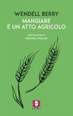 Mangiare è un atto agricolo