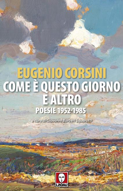 Come è questo giorno e altro. Poesie 1952-1985 - Eugenio Corsini - copertina