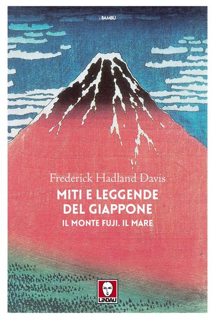Miti e leggende del Giappone. Il monte Fuji. Il mare - Frederick Hadland Davis,Davide Platzer Ferrero - ebook