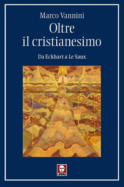 Oltre il cristianesimo. Da Eckhart a Le Saux - Marco Vannini - copertina
