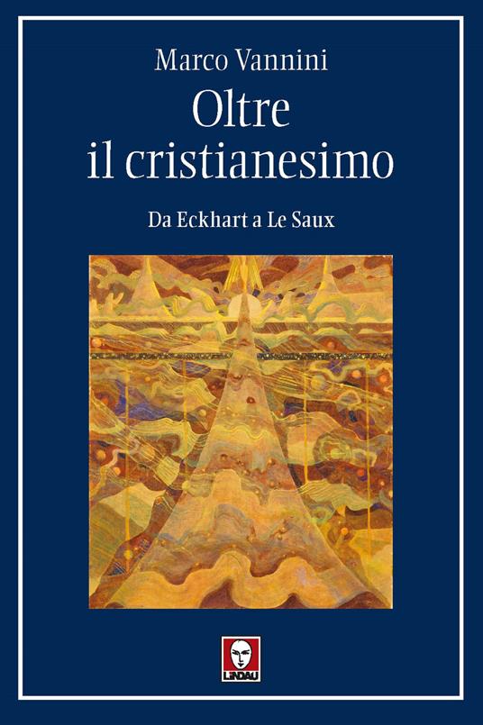 Oltre il cristianesimo. Da Eckhart a Le Saux - Marco Vannini - copertina