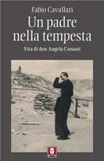 Un padre nella tempesta. Vita di don Angelo Cassani