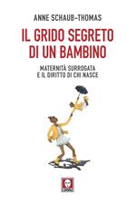 Il grido segreto di un bambino. Maternità surrogata e il diritto di chi nasce