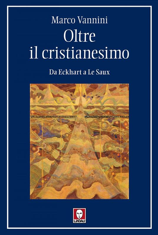 Oltre il cristianesimo. Da Eckhart a Le Saux - Marco Vannini - ebook