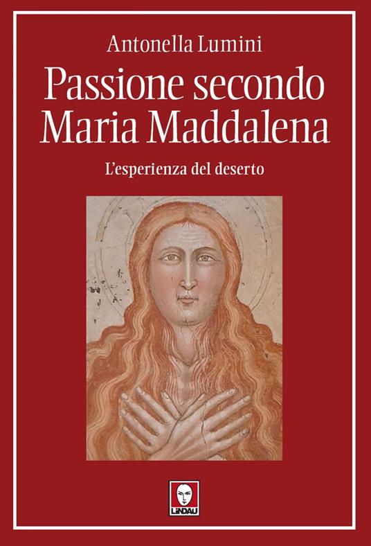 Passione secondo Maria Maddalena. L'esperienza del deserto - Antonella Lumini - ebook