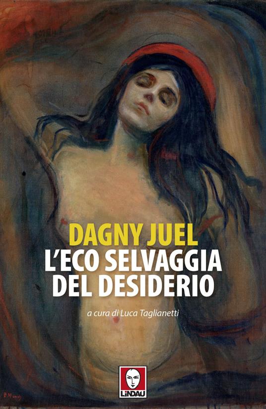 L' eco selvaggia del desiderio - Dagny Juel,Luca Taglianetti - ebook