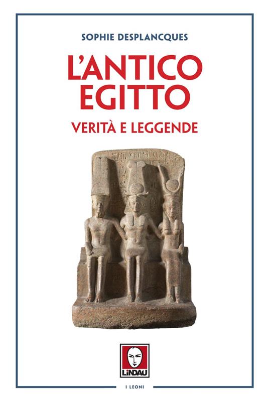 L' antico Egitto. Verità e leggende - Sophie Desplancques,Aldo Piccato - ebook