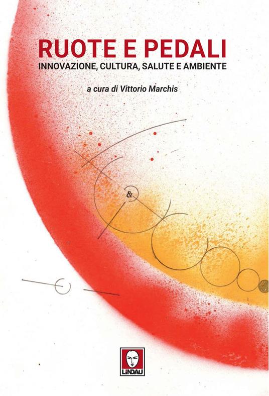 Ruote e pedali. Innovazione, cultura, salute e ambiente - Vittorio Marchis - ebook
